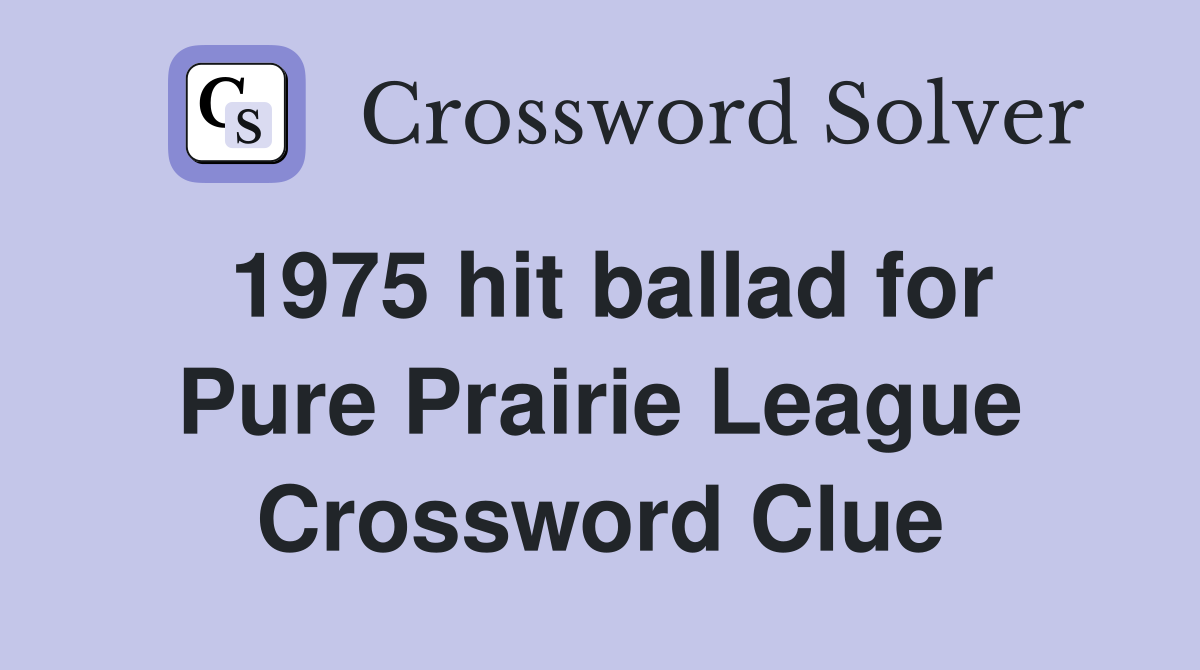 1975 hit ballad for Pure Prairie League Crossword Clue