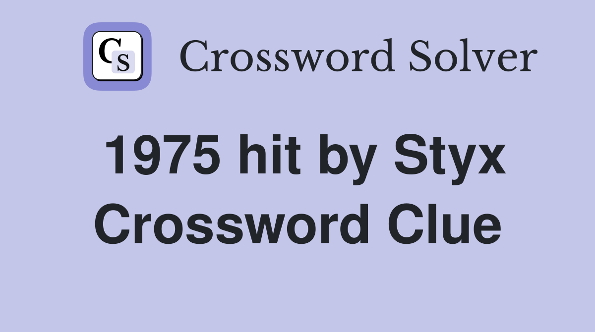 1975 hit by Styx Crossword Clue