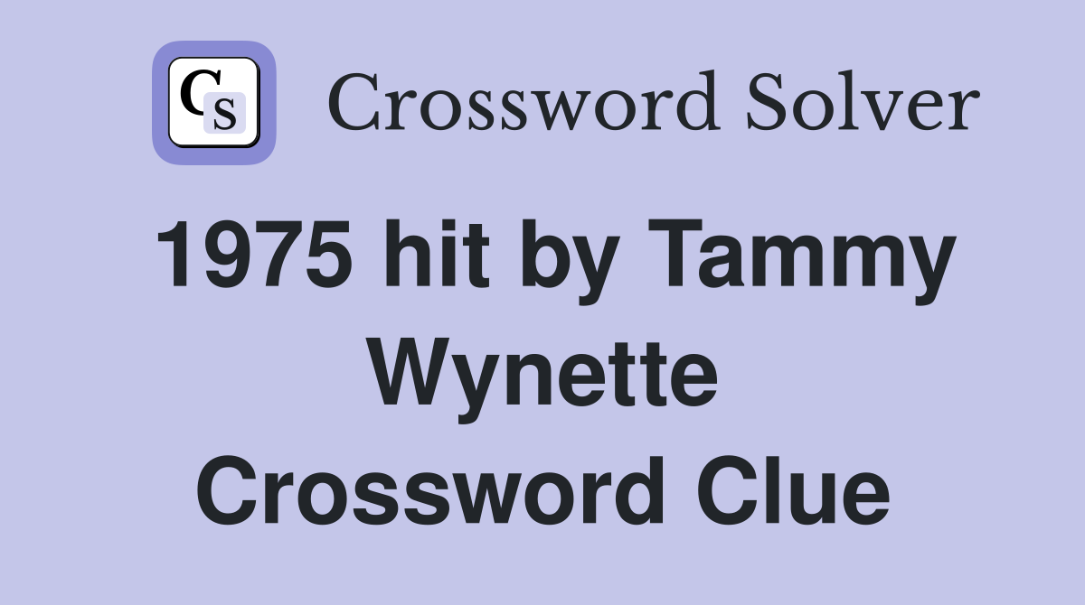 1975 hit by Tammy Wynette Crossword Clue