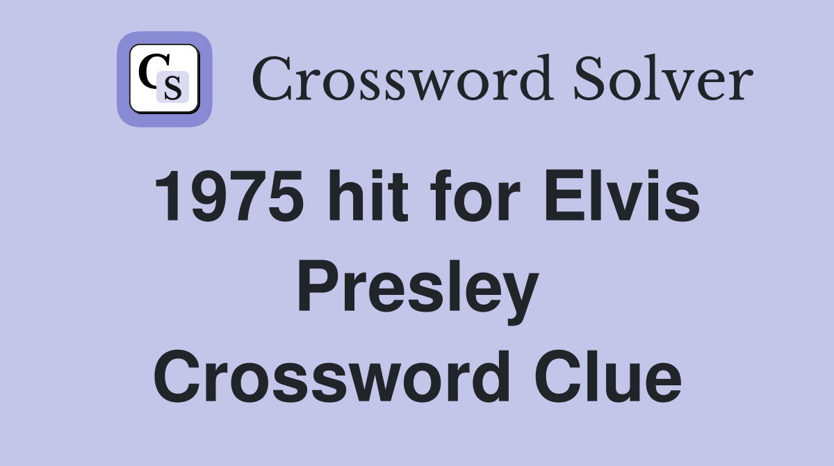 1975 hit for Elvis Presley Crossword Clue