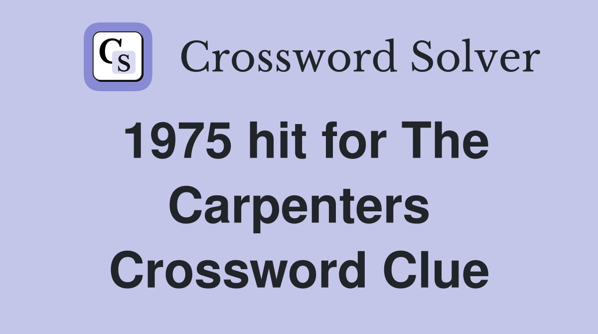 1975 hit for The Carpenters Crossword Clue