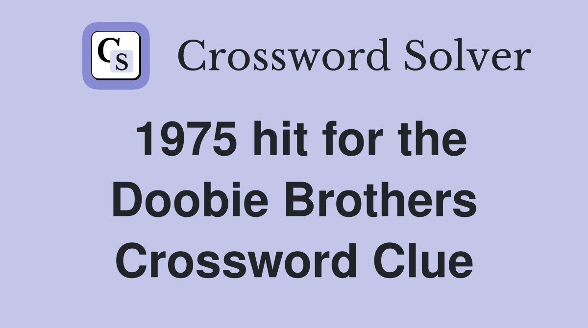 1975 hit for the Doobie Brothers Crossword Clue