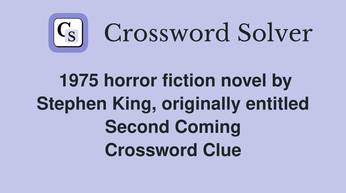 1975 horror fiction novel by Stephen King, originally entitled Second Coming Crossword Clue