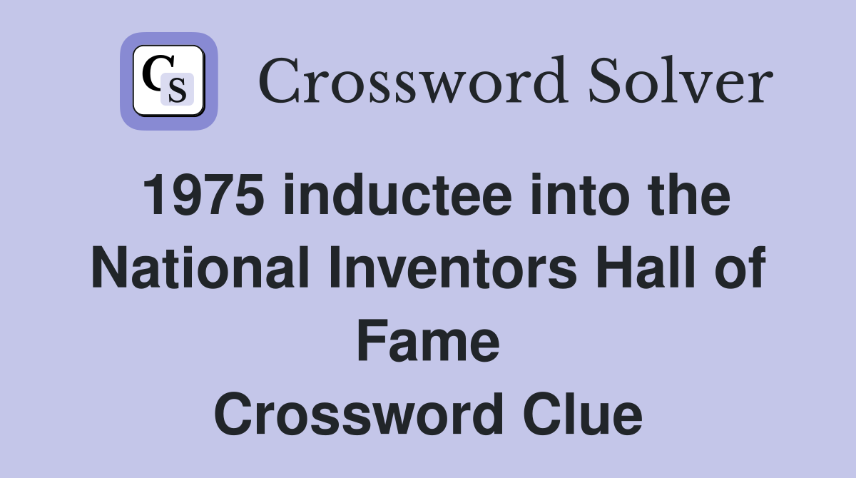 1975 inductee into the National Inventors Hall of Fame Crossword Clue