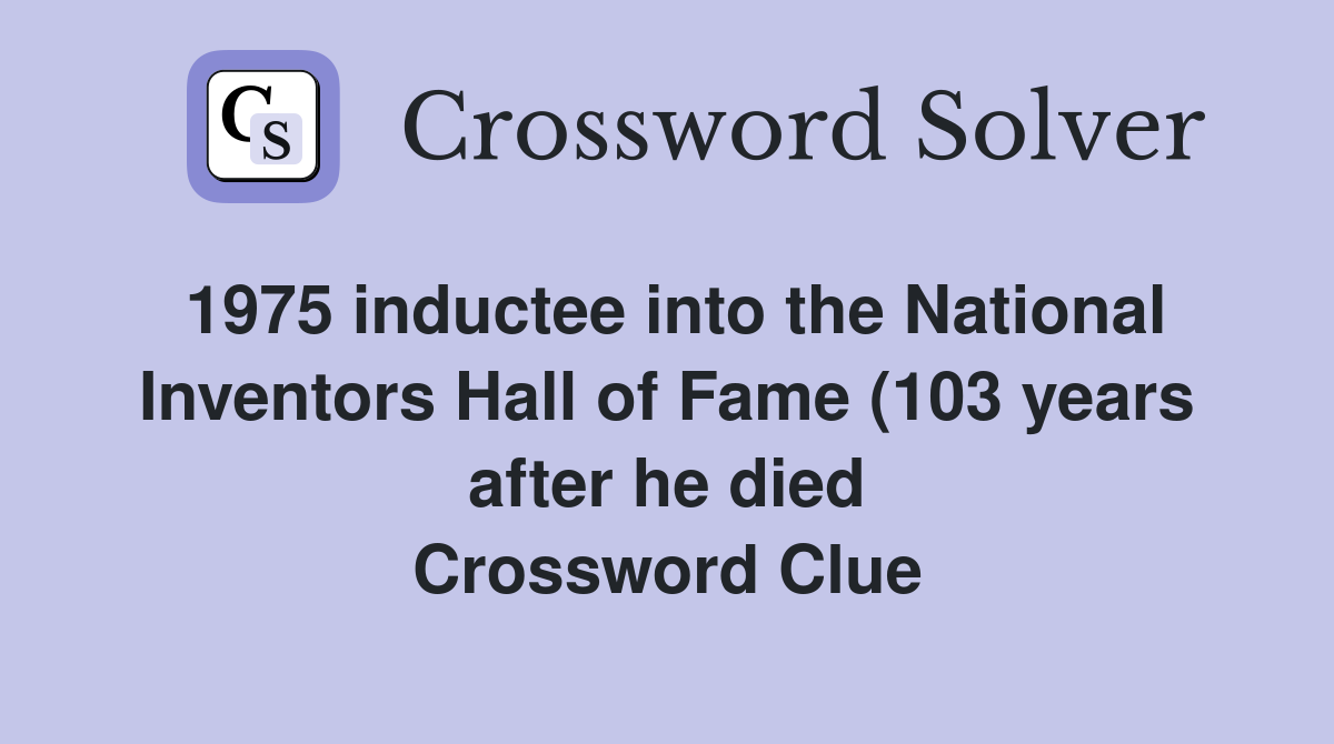 1975 inductee into the National Inventors Hall of Fame (103 years after 1975 inductee into the National Inventors Hall of Fame (103 years after