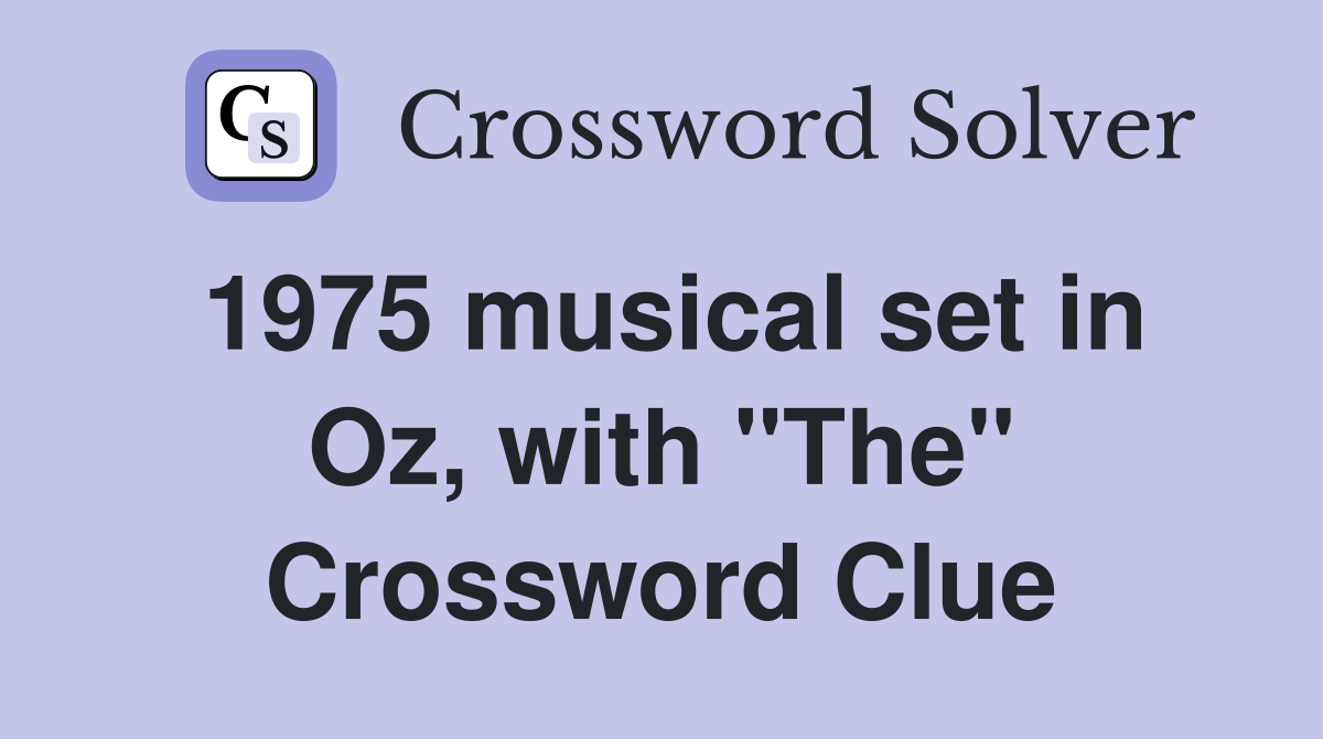 1975 musical set in Oz, with "The" Crossword Clue