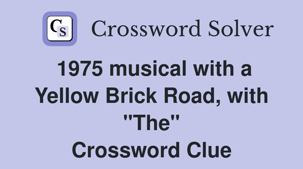 1975 musical with a Yellow Brick Road, with "The" Crossword Clue