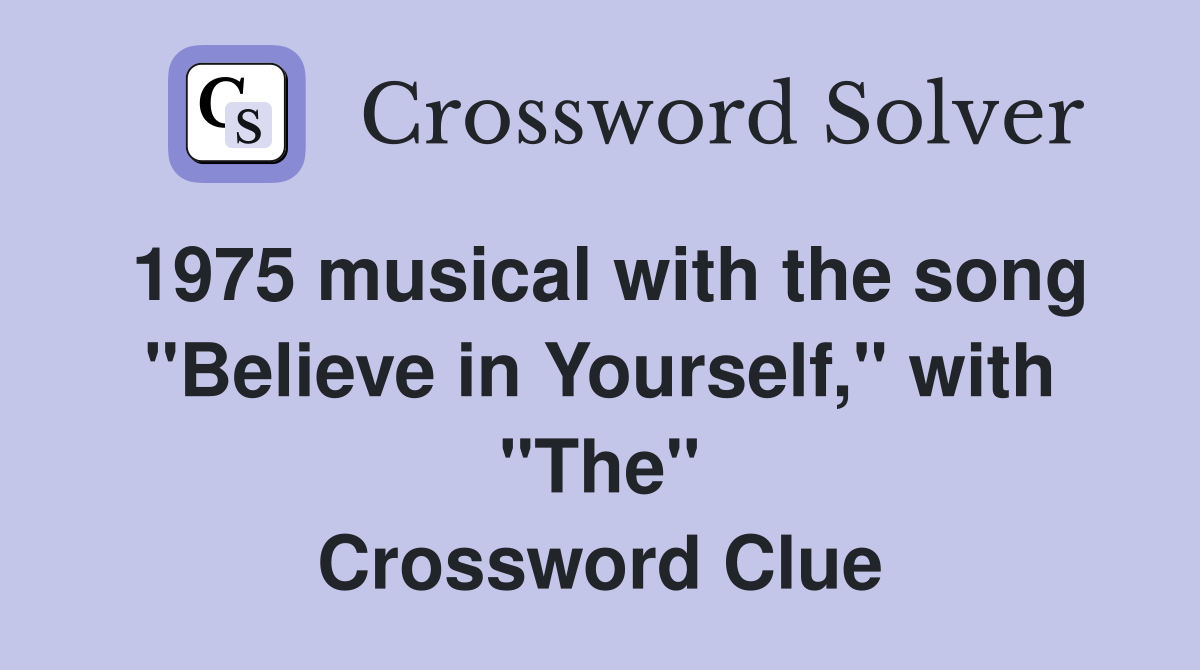 1975 musical with the song "Believe in Yourself," with "The" Crossword Clue