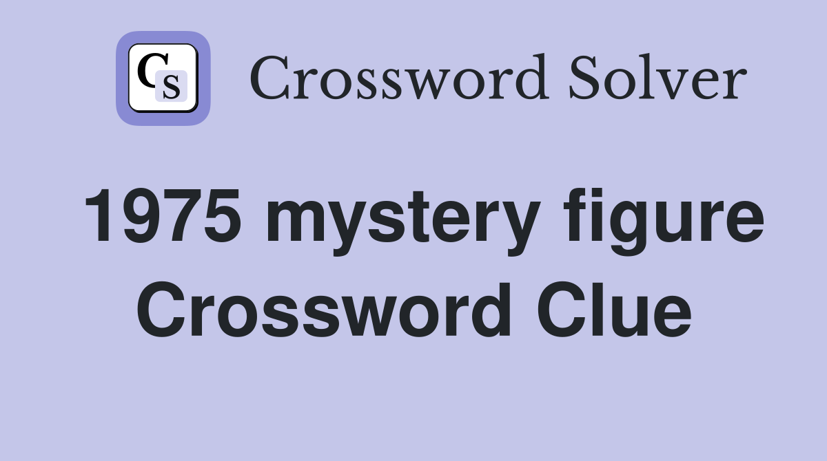 1975 mystery figure Crossword Clue