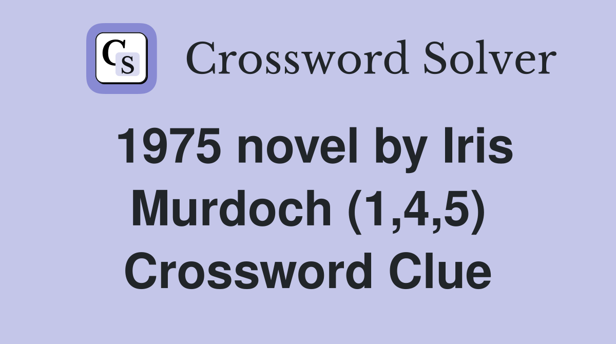 1975 novel by Iris Murdoch (1,4,5) Crossword Clue