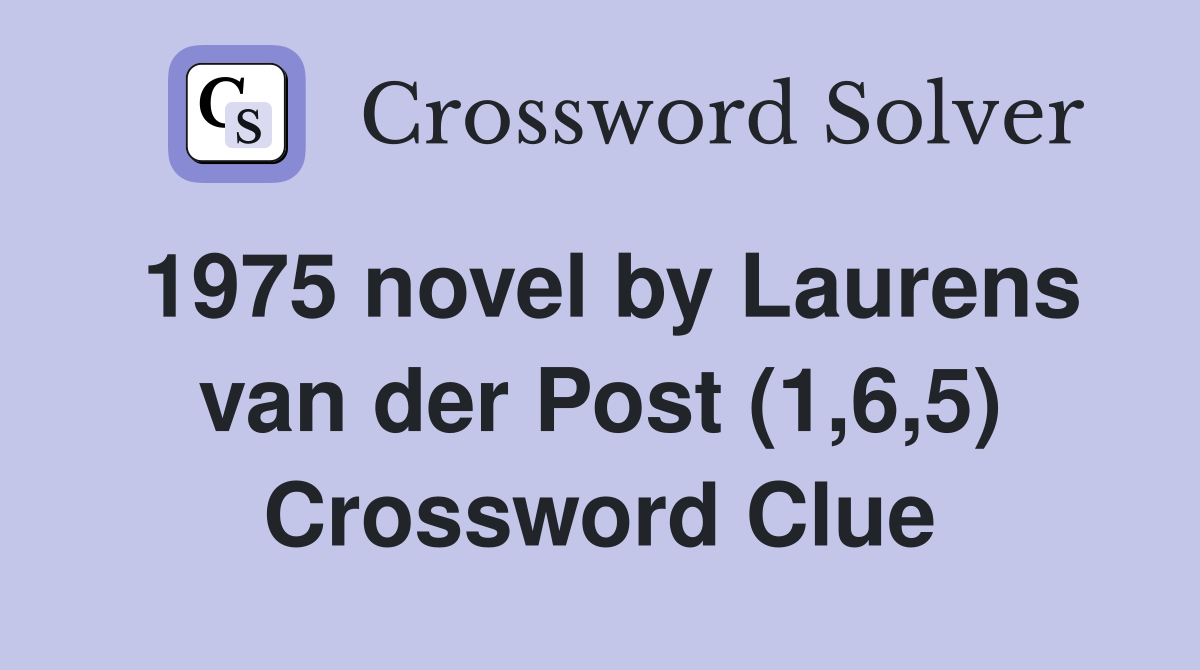 1975 novel by Laurens van der Post (1,6,5) Crossword Clue