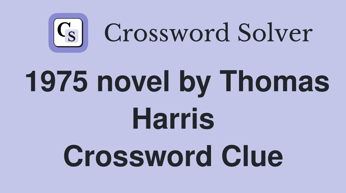 1975 novel by Thomas Harris Crossword Clue