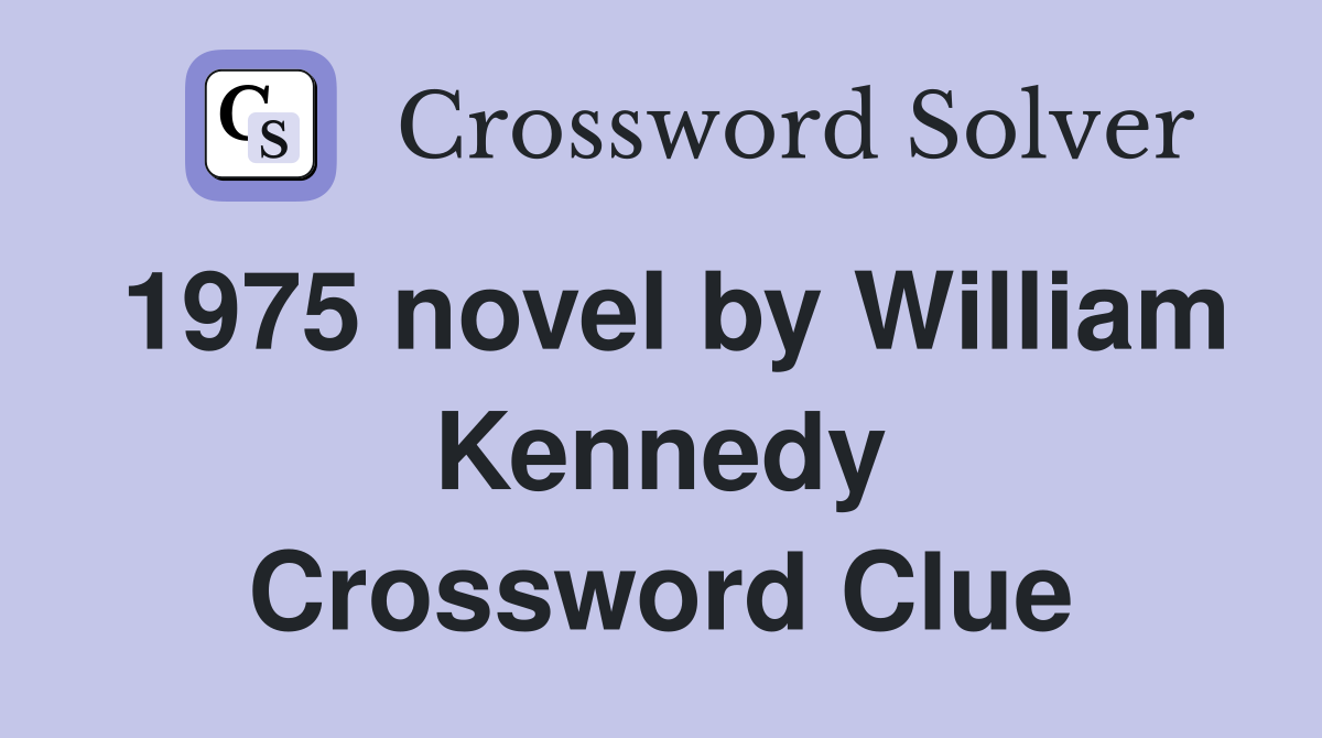 1975 novel by William Kennedy Crossword Clue