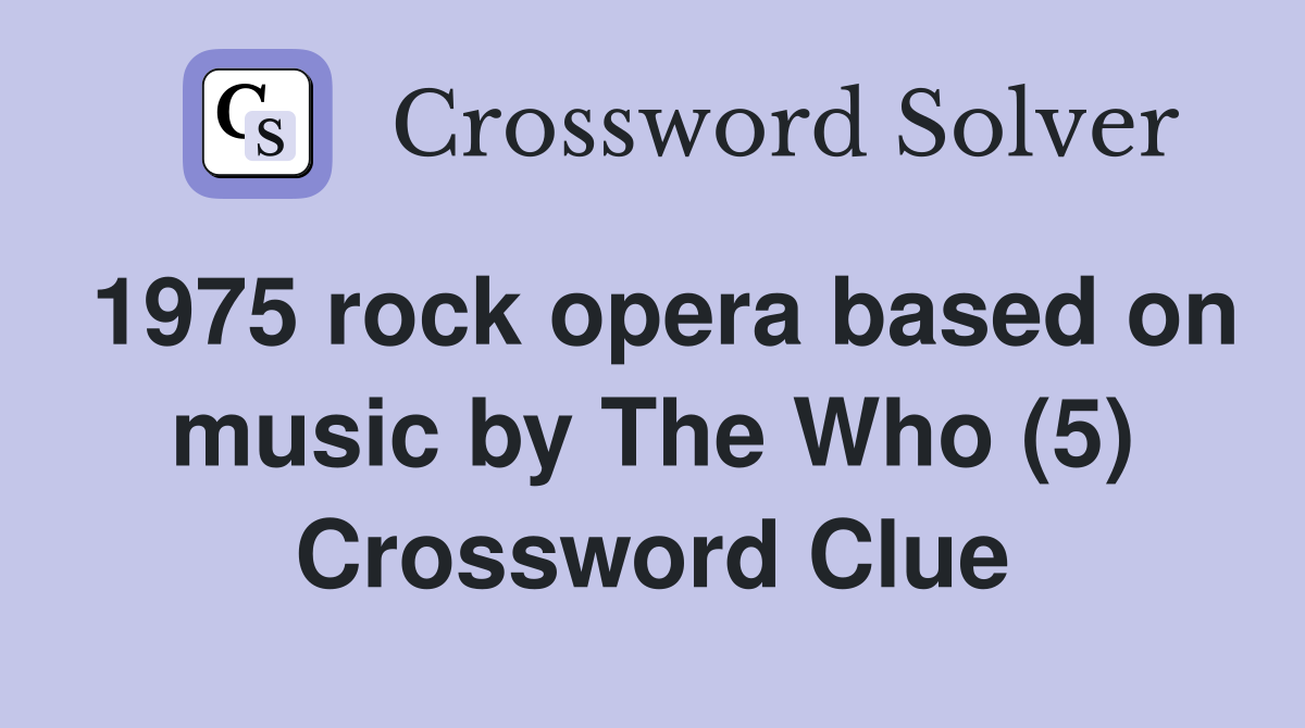 1975 rock opera based on music by The Who (5) Crossword Clue