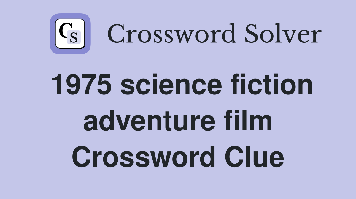 1975 science fiction adventure film Crossword Clue