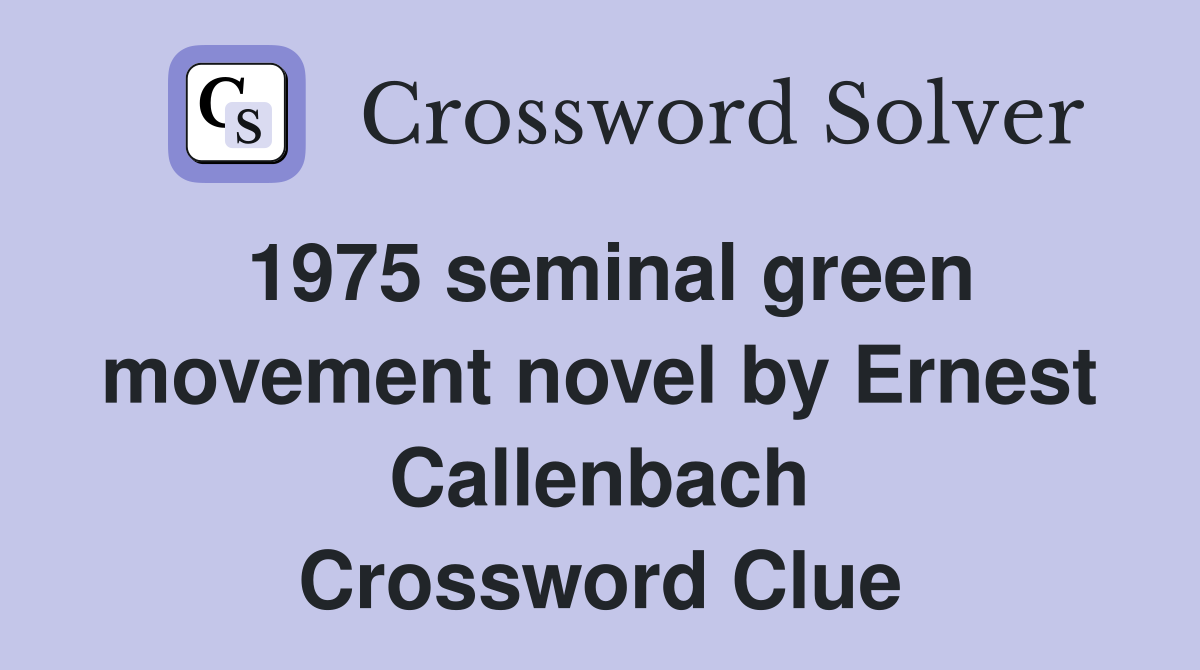 1975 seminal green movement novel by Ernest Callenbach Crossword Clue