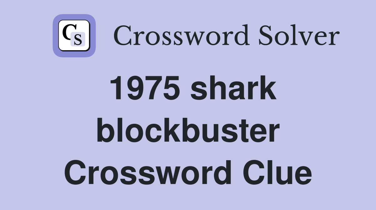 1975 shark blockbuster Crossword Clue