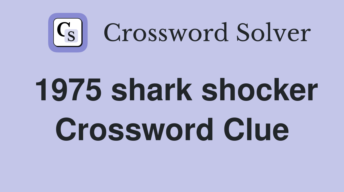 1975 shark shocker Crossword Clue