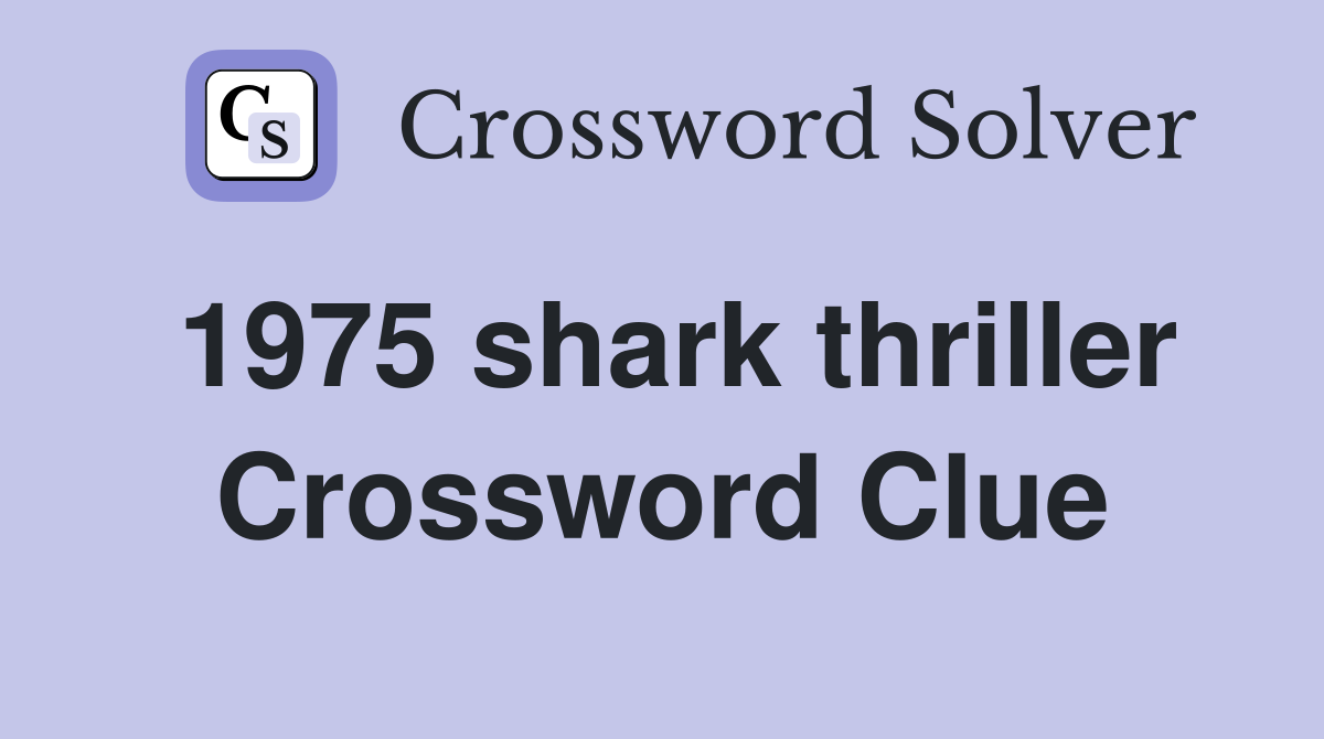 1975 shark thriller Crossword Clue
