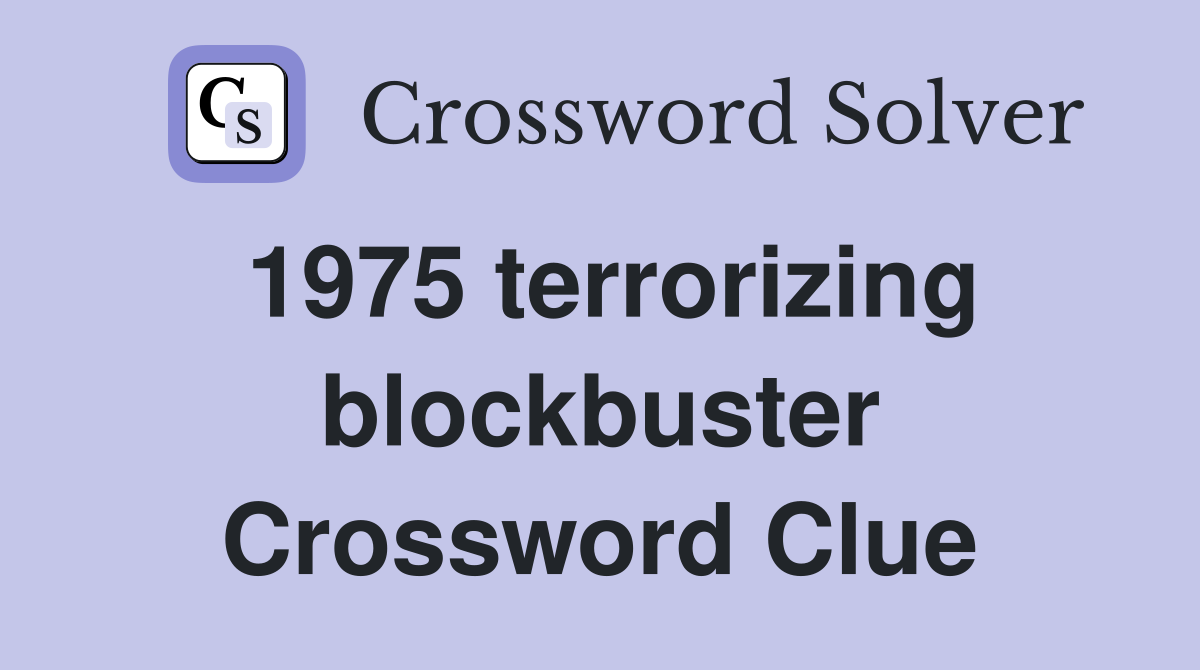 1975 terrorizing blockbuster Crossword Clue