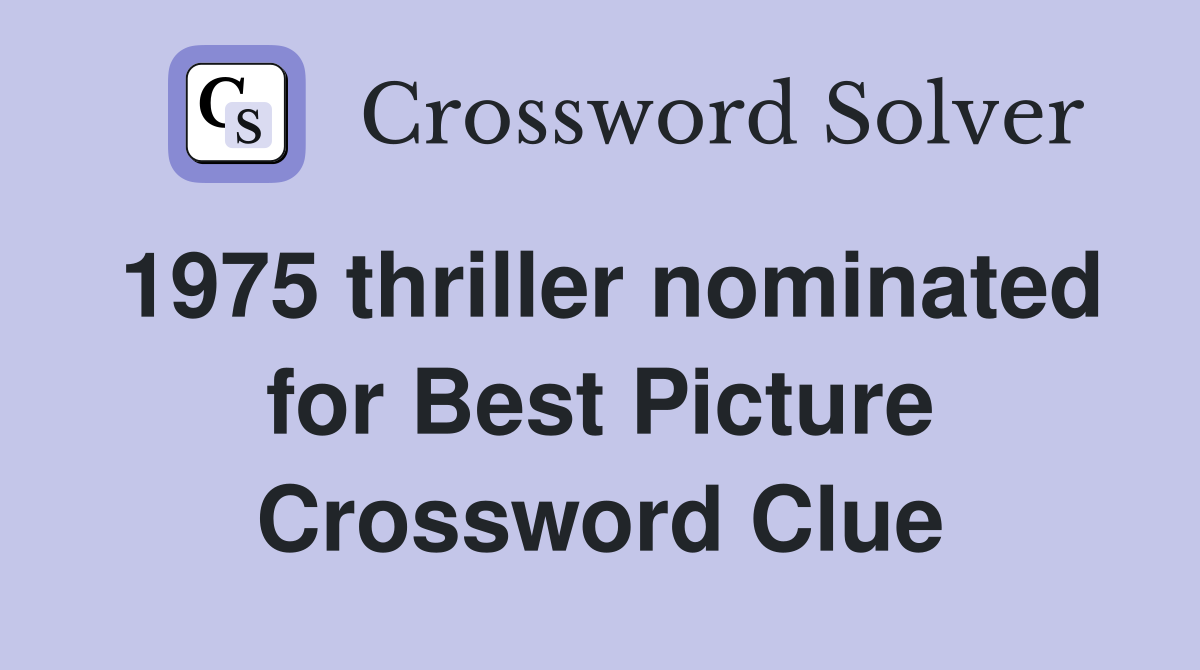 1975 thriller nominated for Best Picture Crossword Clue