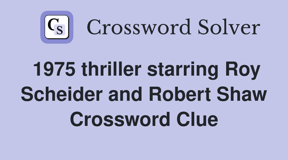 1975 thriller starring Roy Scheider and Robert Shaw Crossword Clue