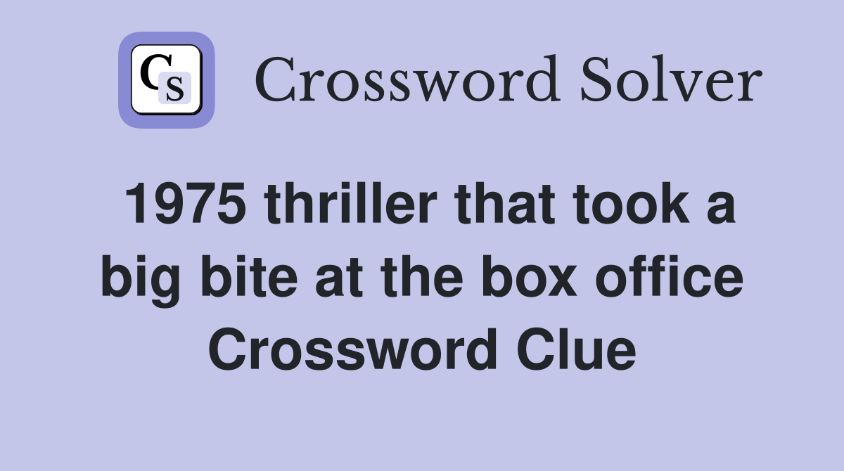 1975 thriller that took a big bite at the box office Crossword Clue