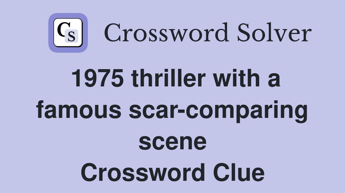 1975 thriller with a famous scar-comparing scene Crossword Clue