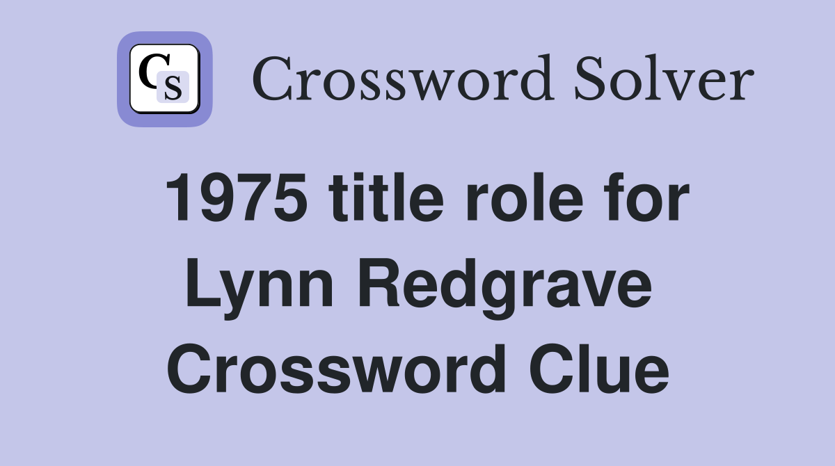 1975 title role for Lynn Redgrave Crossword Clue