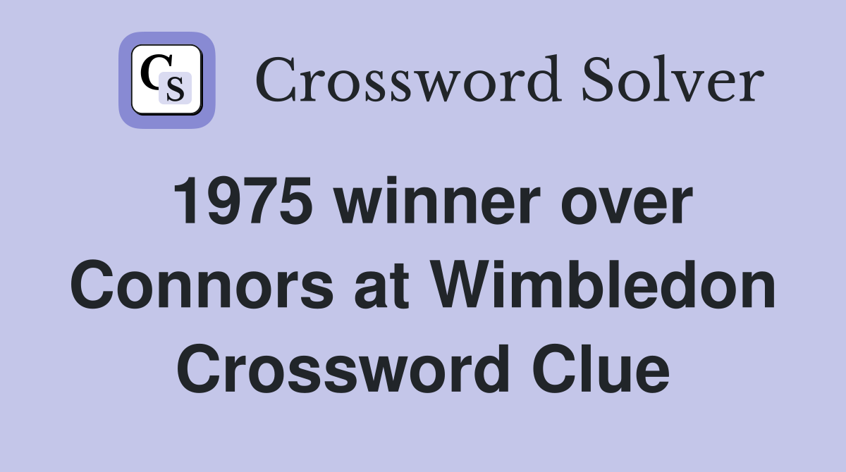 1975 winner over Connors at Wimbledon Crossword Clue