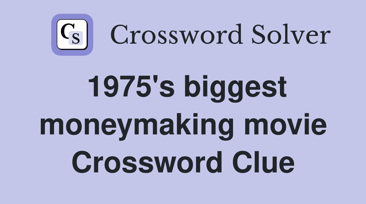 1975's biggest moneymaking movie Crossword Clue