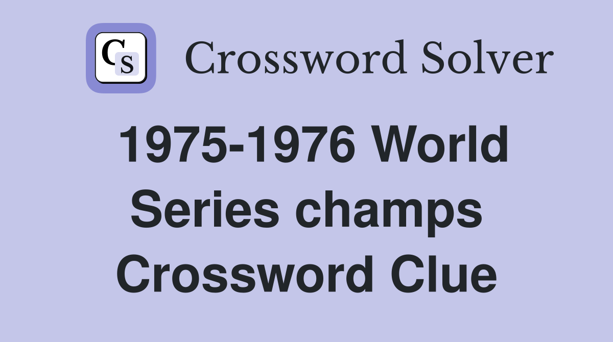 1975-1976 World Series champs Crossword Clue
