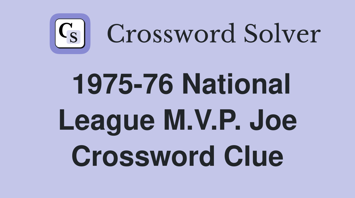 1975-76 National League M.V.P. Joe Crossword Clue