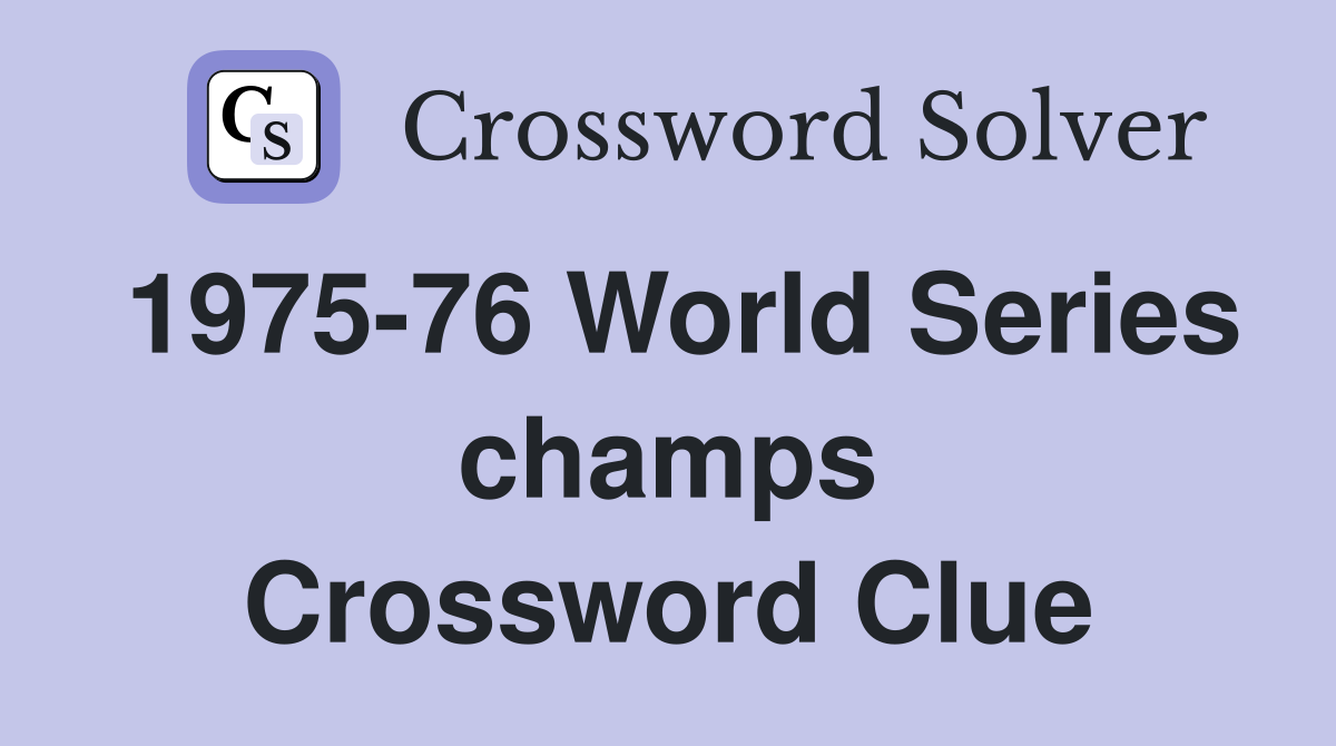 1975-76 World Series champs Crossword Clue