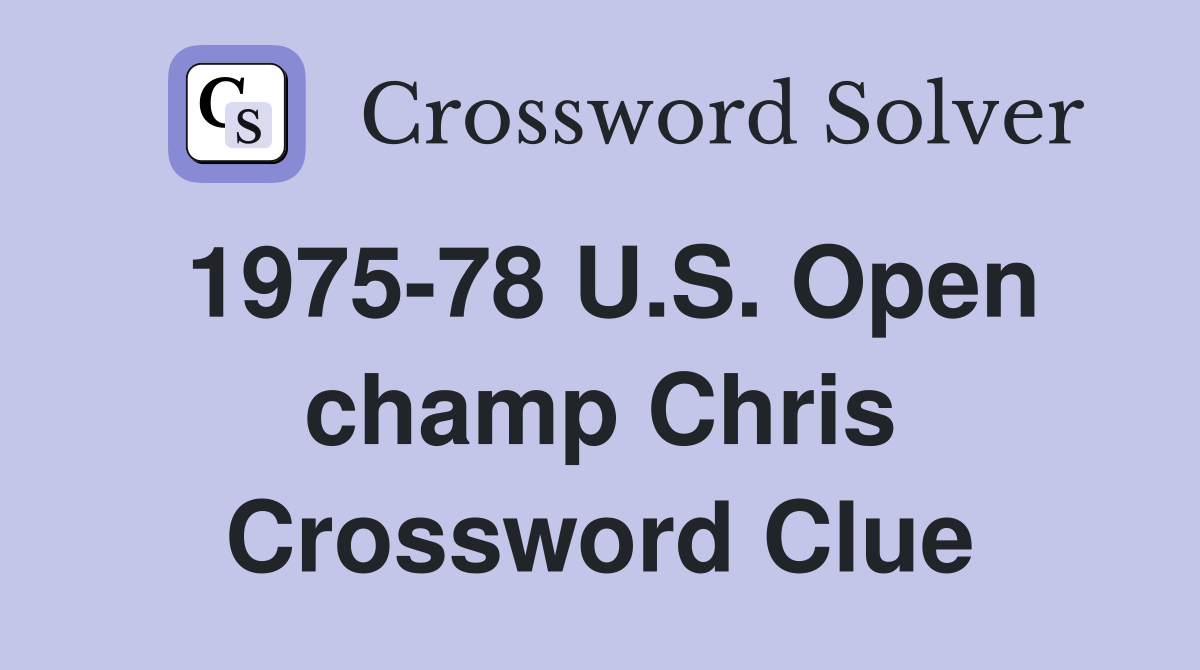 1975-78 U.S. Open champ Chris Crossword Clue
