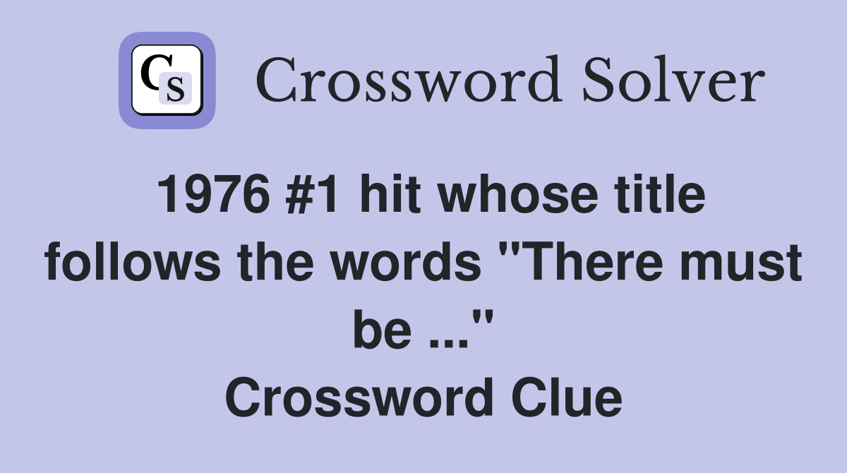 1976 #1 hit whose title follows the words "There must be ..." Crossword Clue