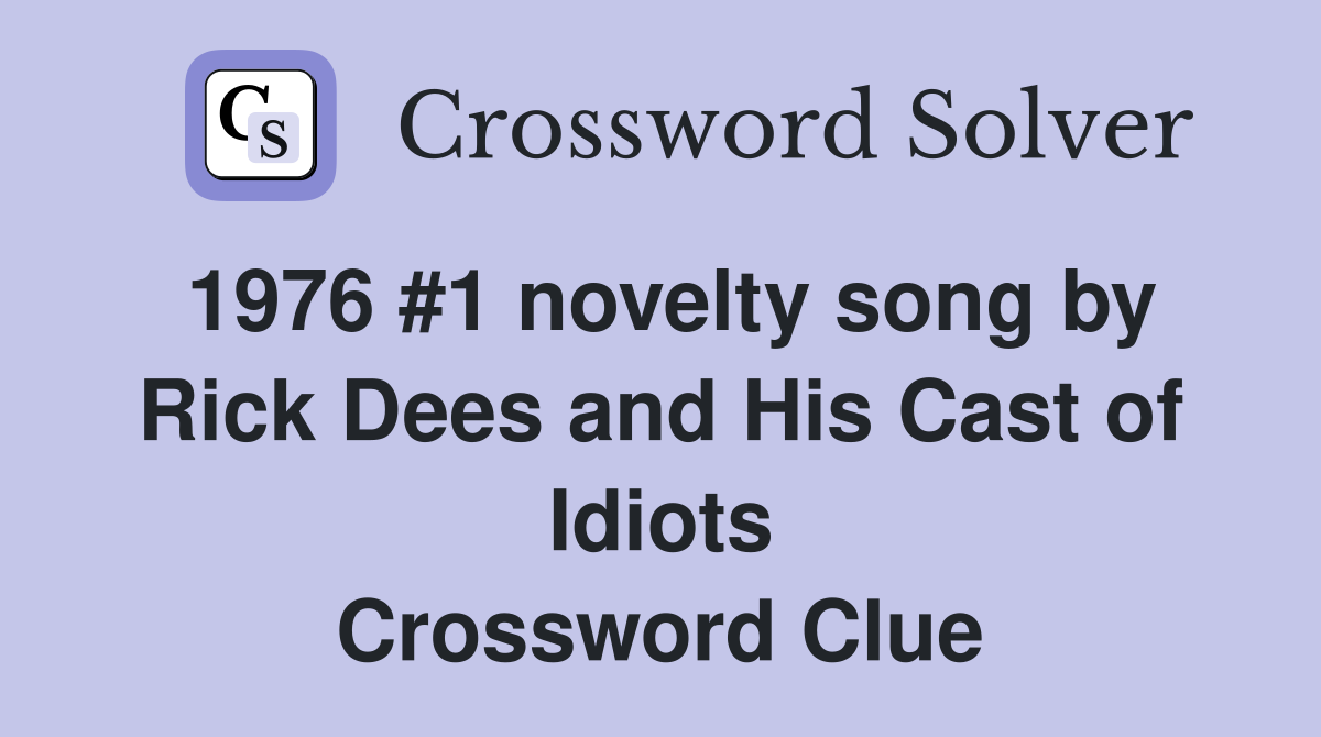 1976 #1 novelty song by Rick Dees and His Cast of Idiots Crossword Clue