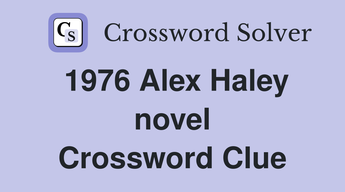 1976 Alex Haley novel Crossword Clue