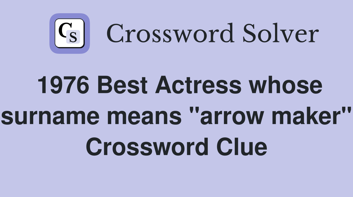 1976 Best Actress whose surname means "arrow maker" Crossword Clue