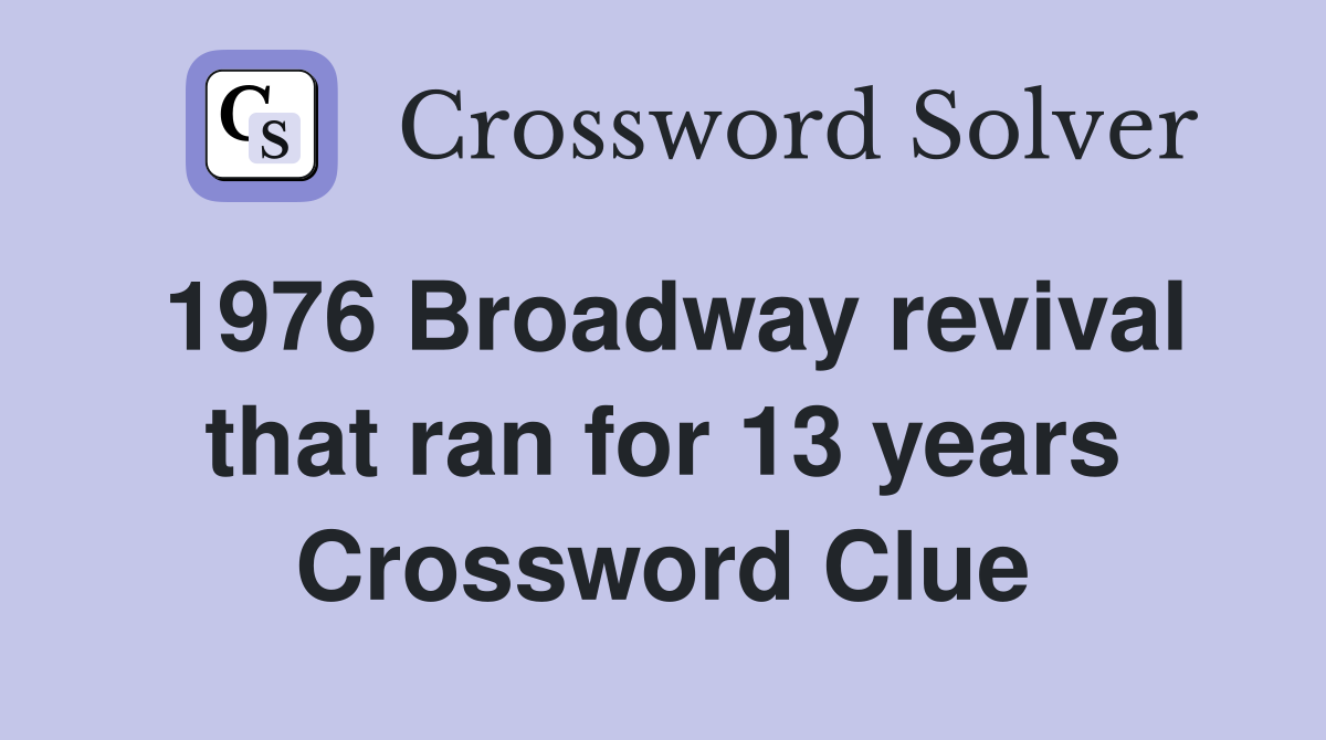 1976 Broadway revival that ran for 13 years Crossword Clue