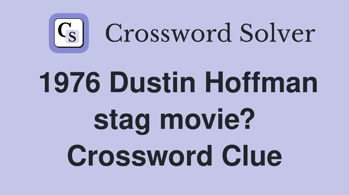 1976 Dustin Hoffman stag movie? Crossword Clue