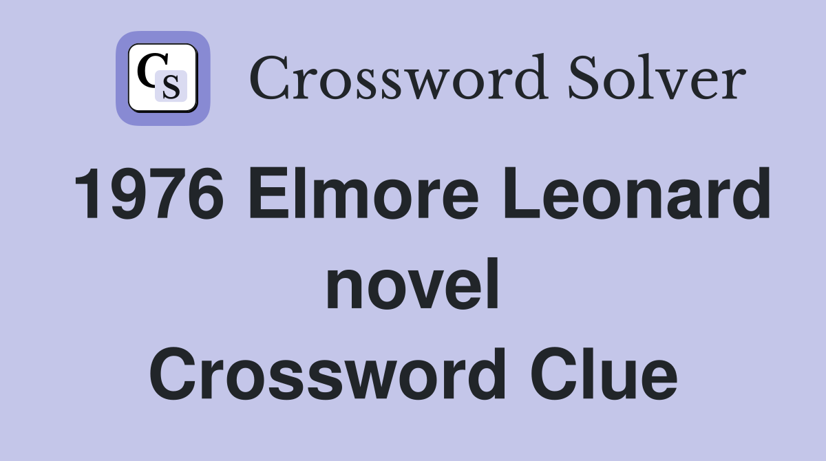 1976 Elmore Leonard novel Crossword Clue