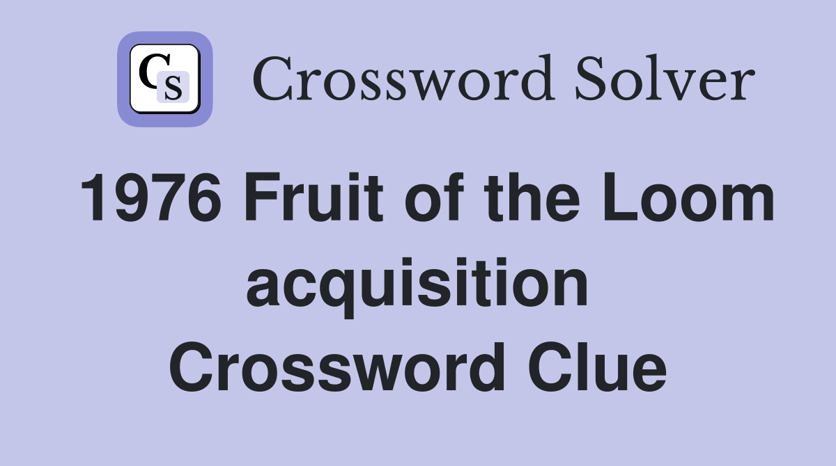 1976 Fruit of the Loom acquisition Crossword Clue