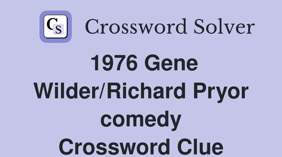 1976 Gene Wilder/Richard Pryor comedy Crossword Clue