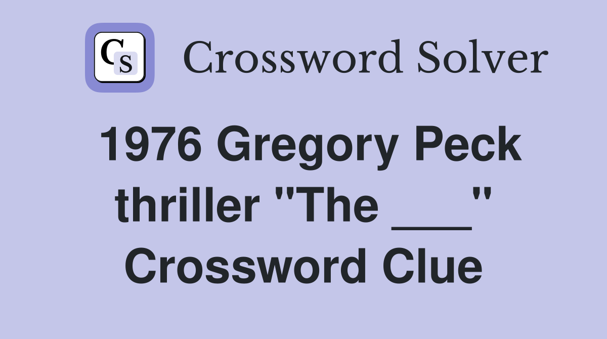 1976 Gregory Peck thriller "The ___" Crossword Clue