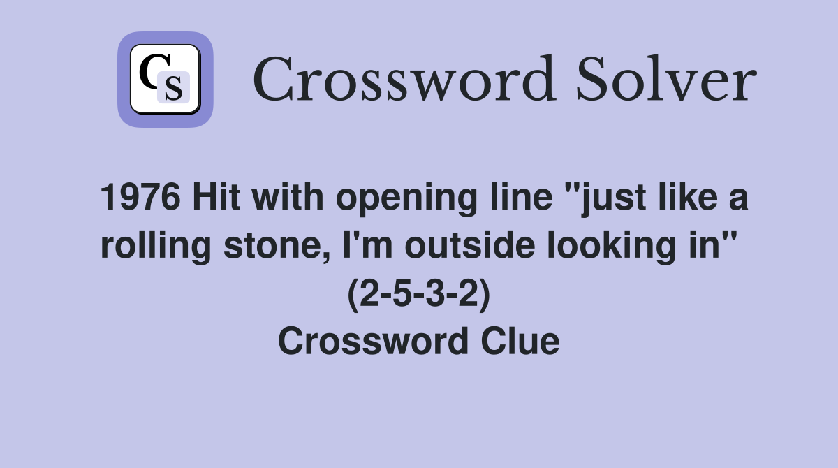 1976 Hit with opening line "just like a rolling stone, I'm outside looking in" (2-5-3-2) Crossword Clue