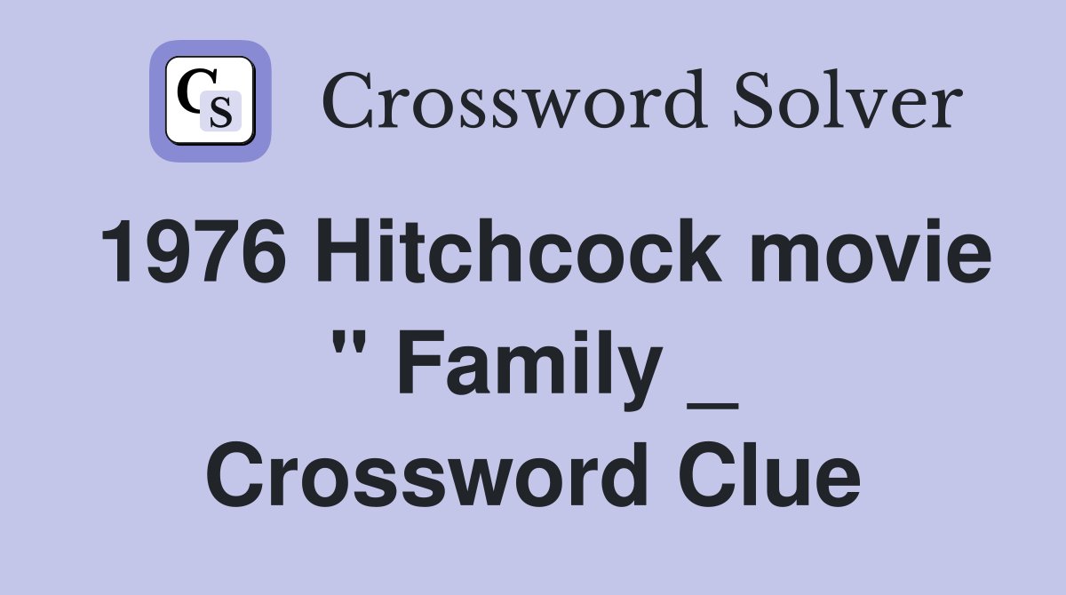 1976 Hitchcock movie " Family _ Crossword Clue
