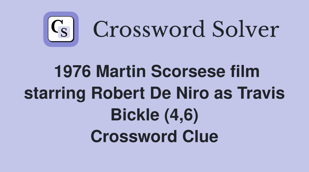 1976 Martin Scorsese film starring Robert De Niro as Travis Bickle (4,6) Crossword Clue