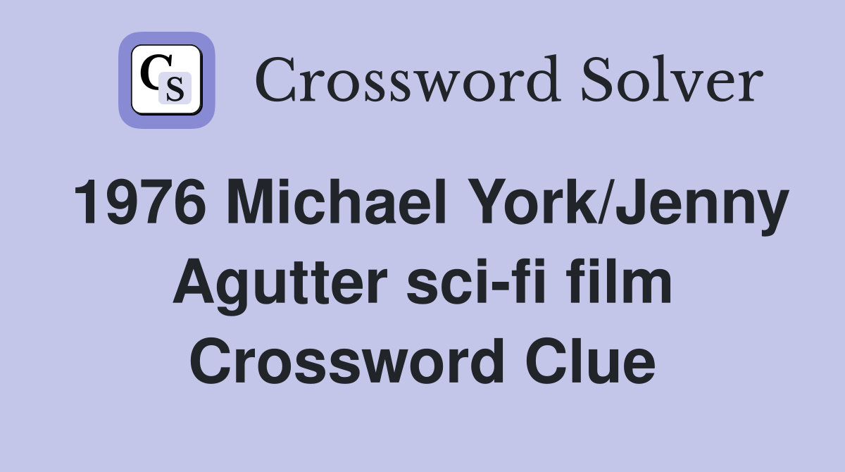 1976 Michael York/Jenny Agutter sci-fi film Crossword Clue