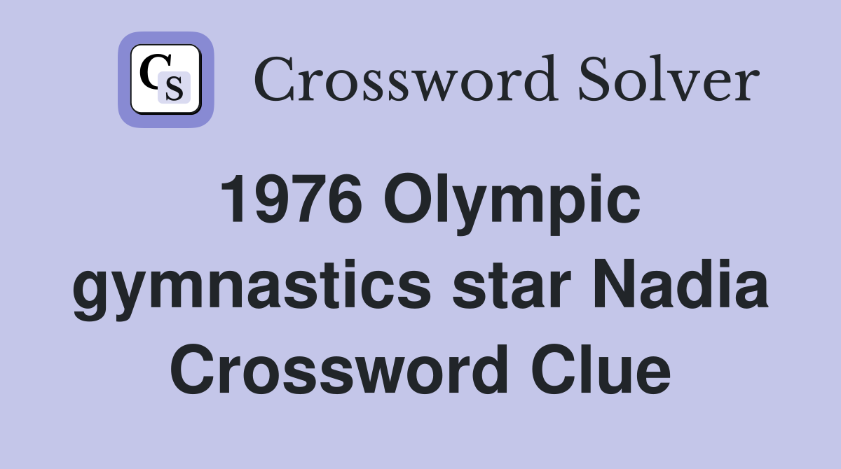 1976 Olympic gymnastics star Nadia Crossword Clue